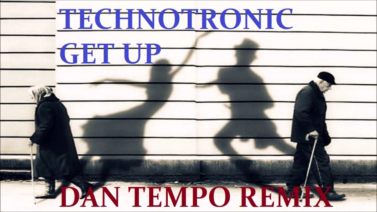 TECHNOTRONIC   GET UP   DAN TEMPO REMIX   DANIEL WADE ROSS