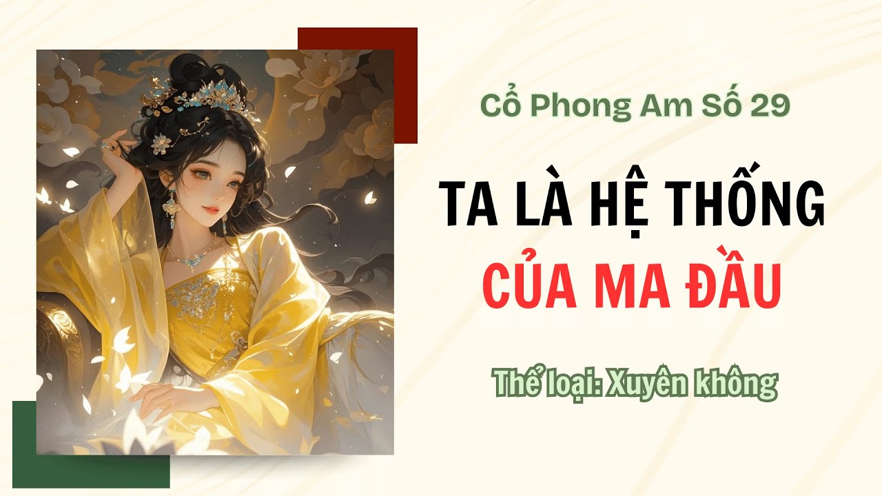 [TRUYỆN AUDIO FULL] CỔ PHONG AM SỐ 29 || TA LÀ HỆ THỐNG CỦA MA ĐẦU