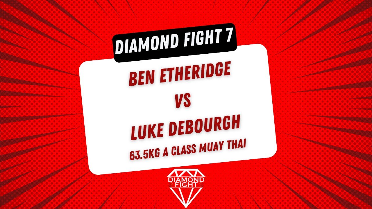 Luke Debourgh Vs Ben Etheridge 63.5kg A Class Muay Thai - Diamond Fight 7