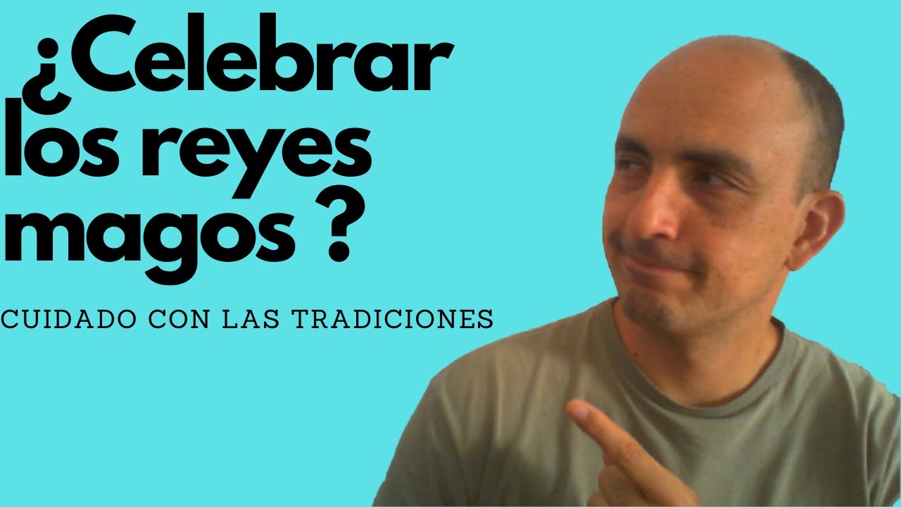 ¿ Celebrar los reyes magos ?  cuidado con las tradiciones