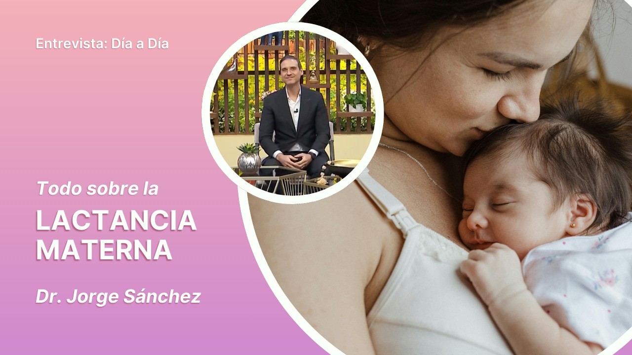 Lo que no sabías de la Lactancia Materna | Dr. Jorge Sánchez - Entrevista Día a Día