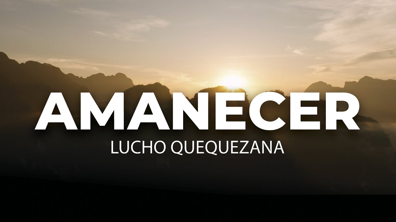 AMANECER - Música con paisajes andinos - LUCHO QUEQUEZANA