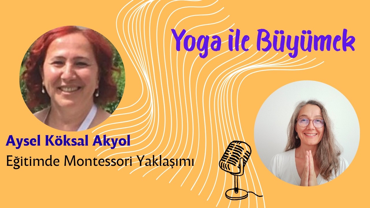 29 - Aysel Köksal Akyol ile Montessori Yaklaşımı