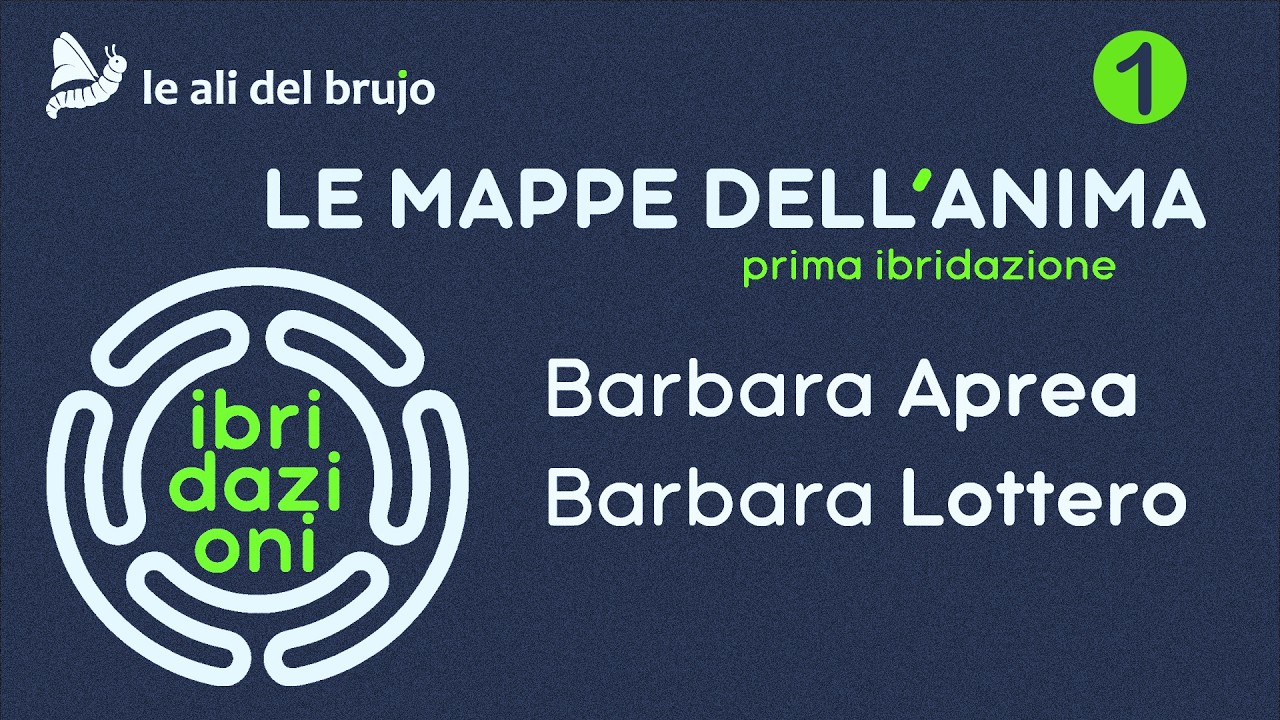 IBRIDAZIONI  Le mappe dell'anima con Barbara Aprea e Barbara Lottero