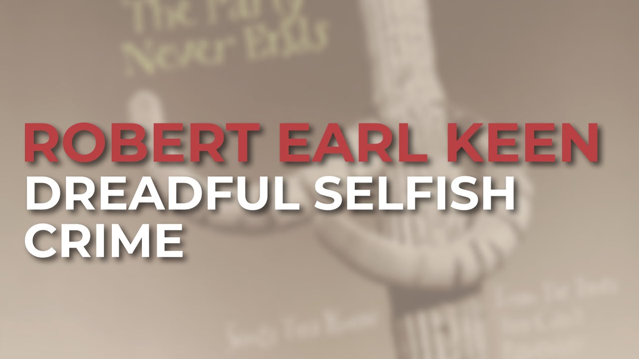 Robert Earl Keen - Dreadful Selfish Crime (Official Audio)