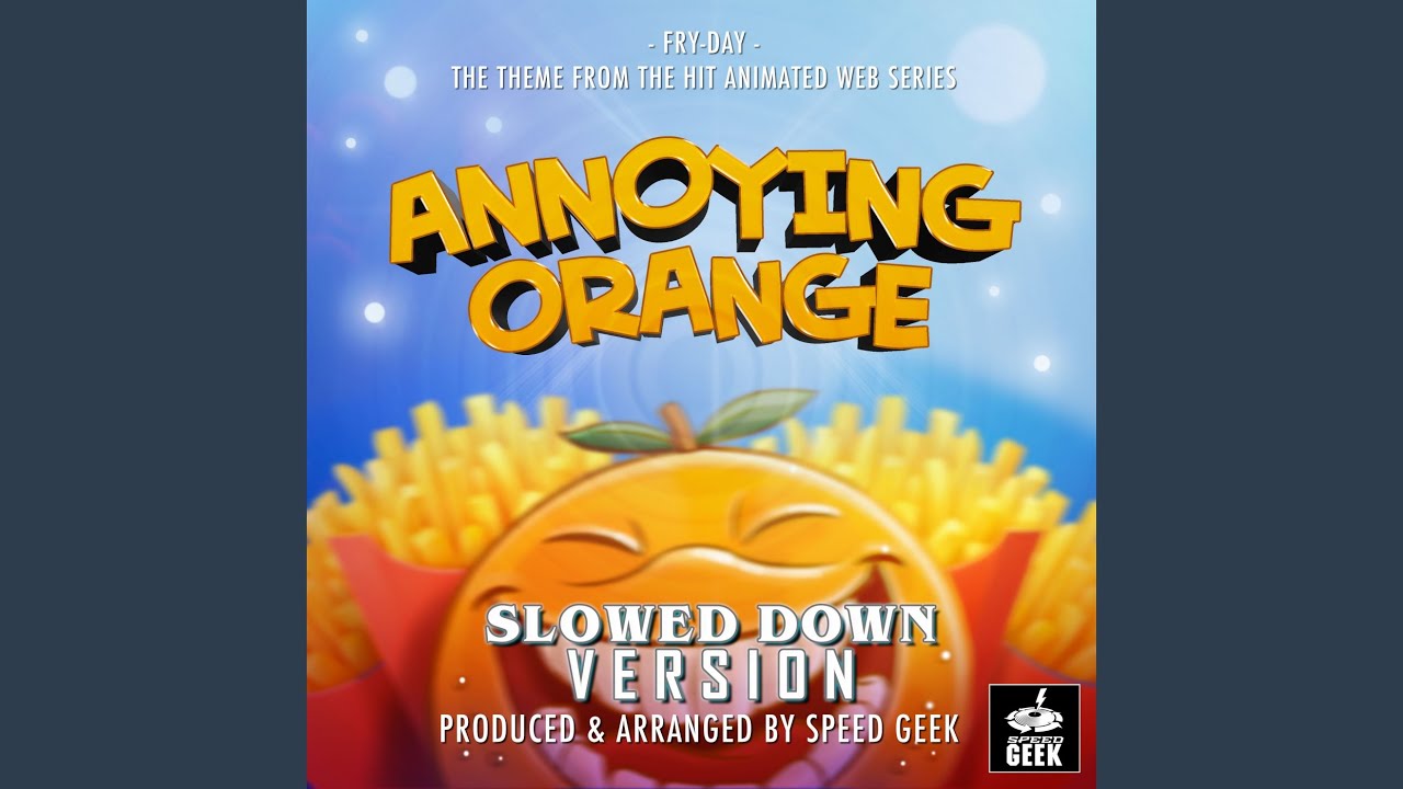 Fry-day (From ''The Annoying Orange'') (Slowed Down)