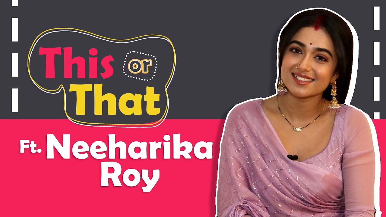This or That Ft. Neeharika Roy | India Forums