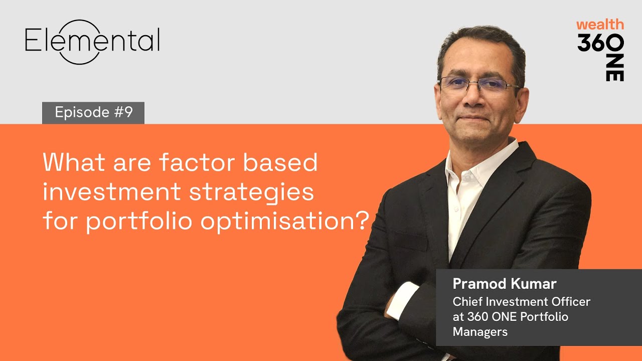 360 ONE | Elemental Ep #9| What are factor-based investment strategies for portfolio optimisation?