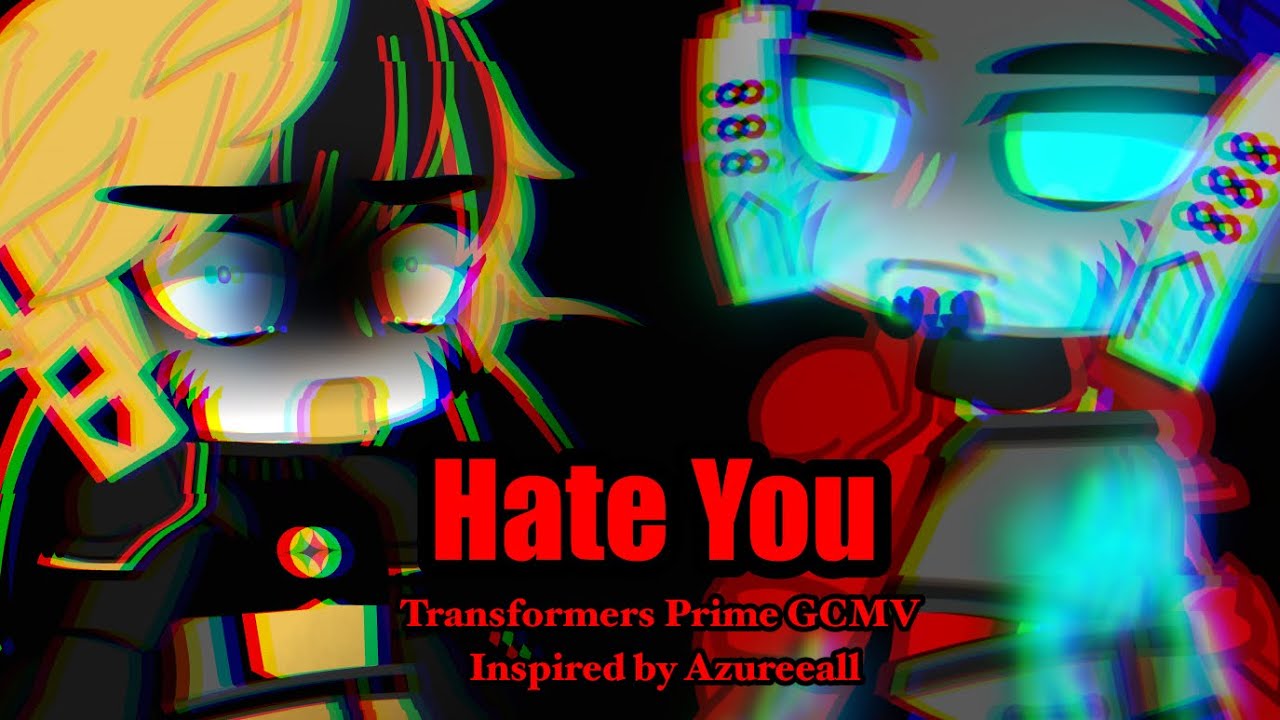 Hate You GCMV (UNFINISHED) ⚠️READ DESCRIPTION⚠️|| Transformers Prime || Inspired by @azureeall
