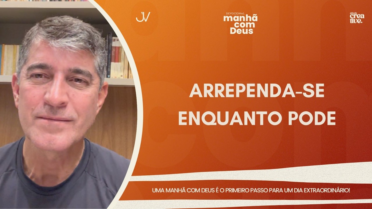 MANHÃ COM DEUS | ARREPENDA-SE ENQUANTO PODE | Josué Valandro Jr.