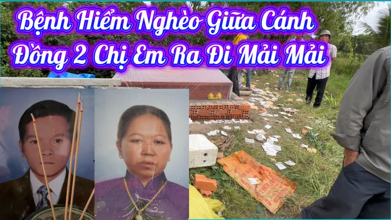 Chị Dâu,Em Chồng Bệnh Hiểm Nghèo Ra Đi Mải Mải Cách Nhau 3 Tháng Giữa Cánh Đồng,