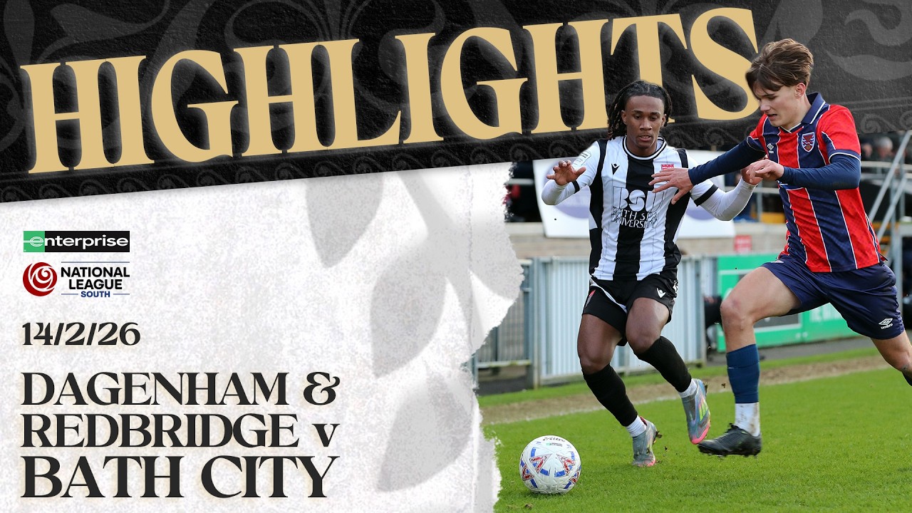 𝗛𝗜𝗚𝗛𝗟𝗜𝗚𝗛𝗧𝗦 | Dagenham & Redbridge v Bath City | 14th February 2026 | National League South