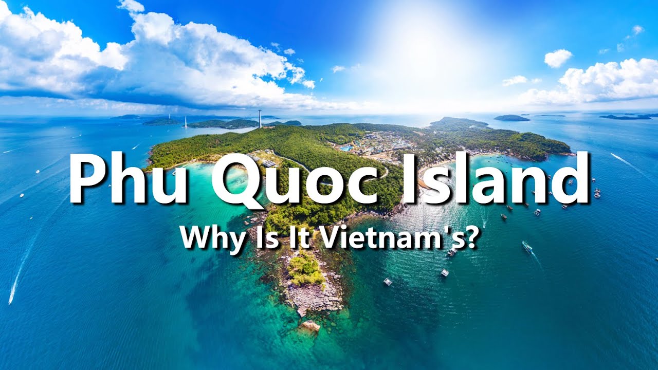 Why Does Phu Quoc Island, Blocking Cambodia's Doorstep, Belong To Vietnam?