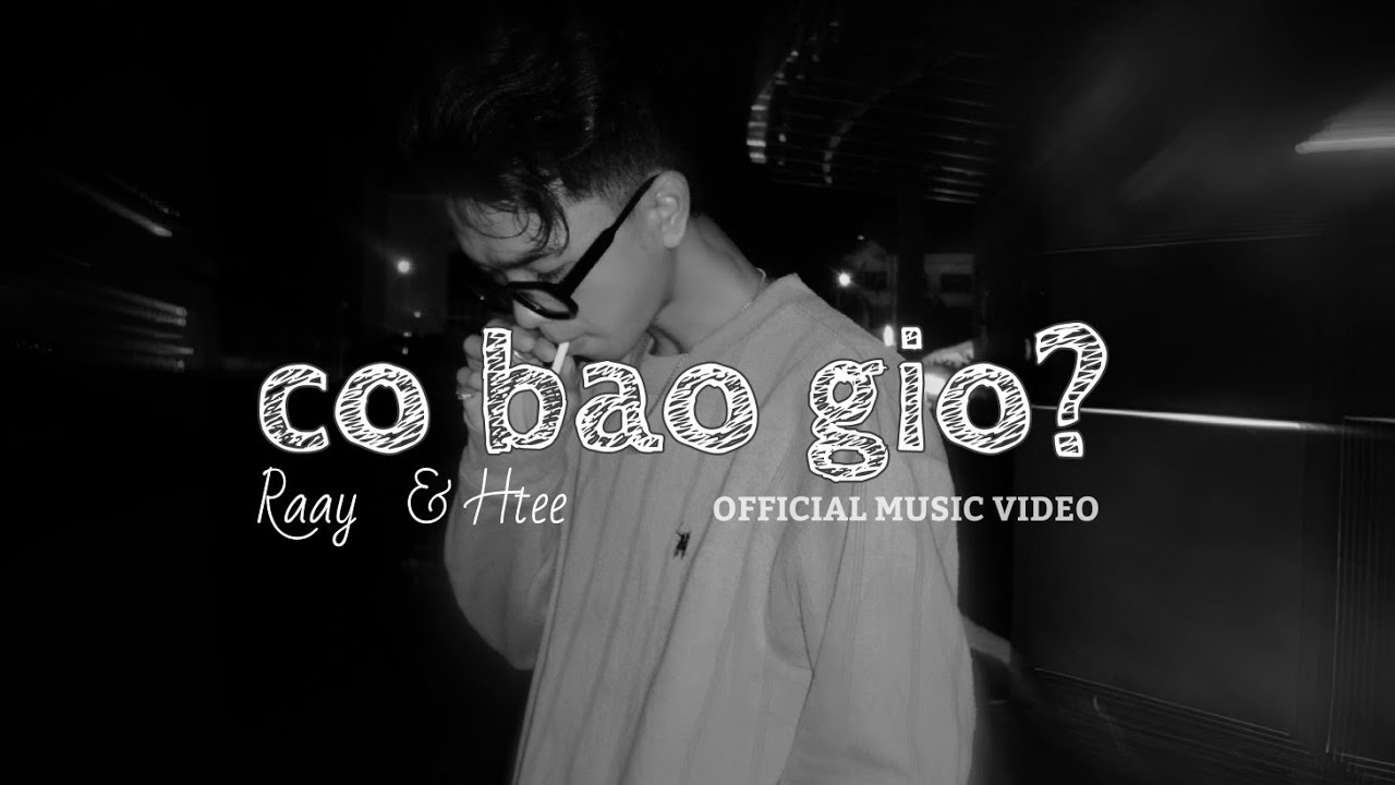C&Oacute; BAO GIỜ? - Raay ft. Htee (prod.pieper beats) | Official Music Video