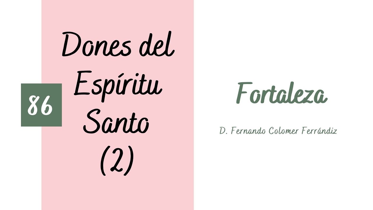 86. Fortaleza. Dones del Espíritu Santo (2/7)