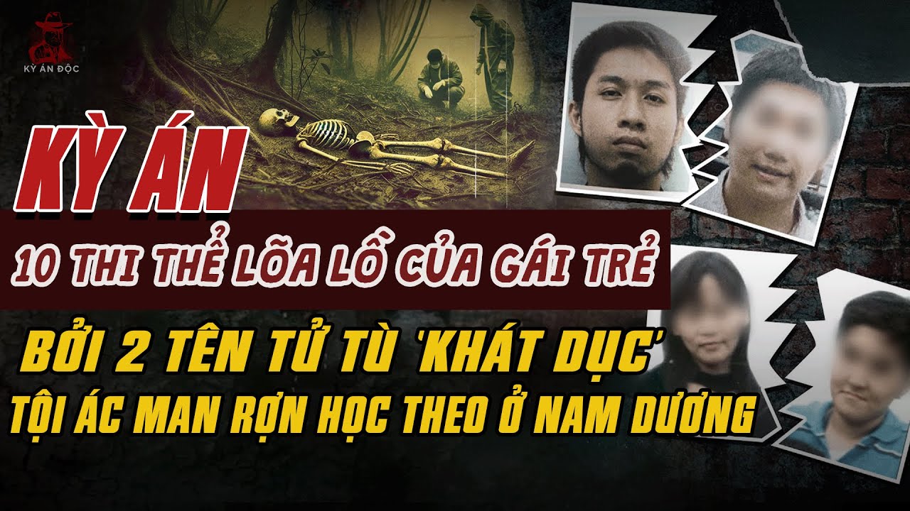 Kỳ Án Trung Quốc: 10 THI THỂ CÔ GÁI TRẺ 'LÕA LỒ' Bởi 2 Tên 'TỬ TÙ KHÁT DỤC' Ở Nam Tường #giaimakyan