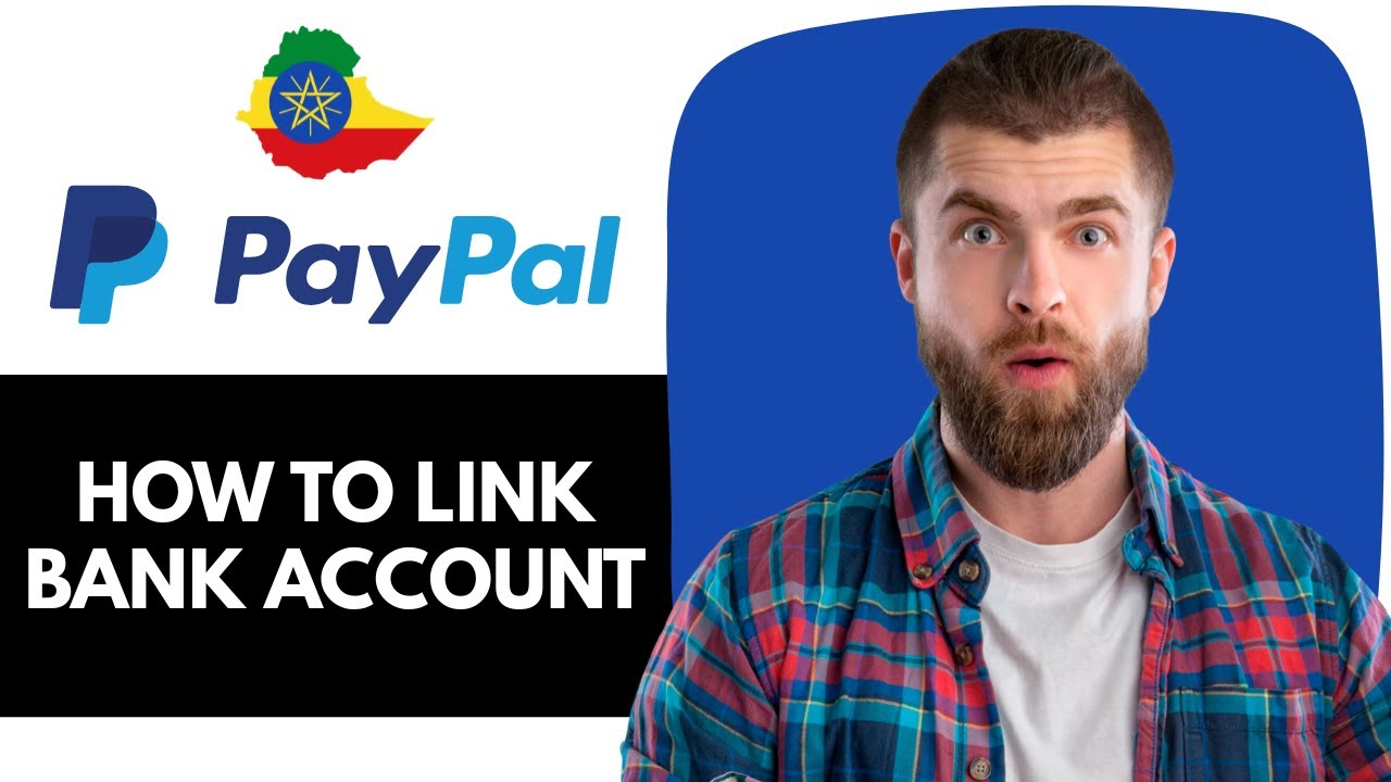 How to link Bank Account to Paypal in Ethiopia | Can I link my bank account to PayPal in Ethiopia?