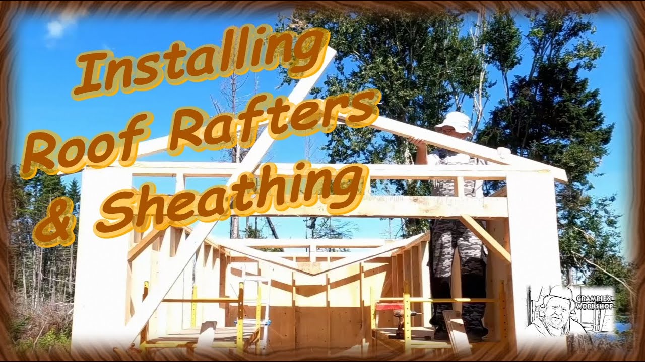 Installing Roof Rafters and Sheathing