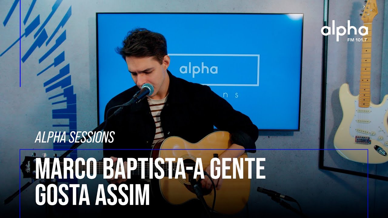 Alpha Sessions: Marco Baptista - A Gente Gosta Assim | Alpha