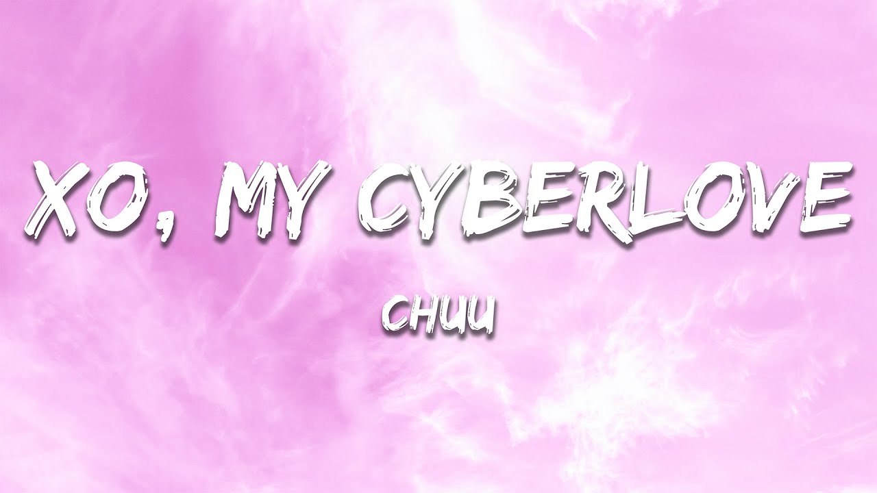 CHUU - XO, My Cyberlove (Lyrics)