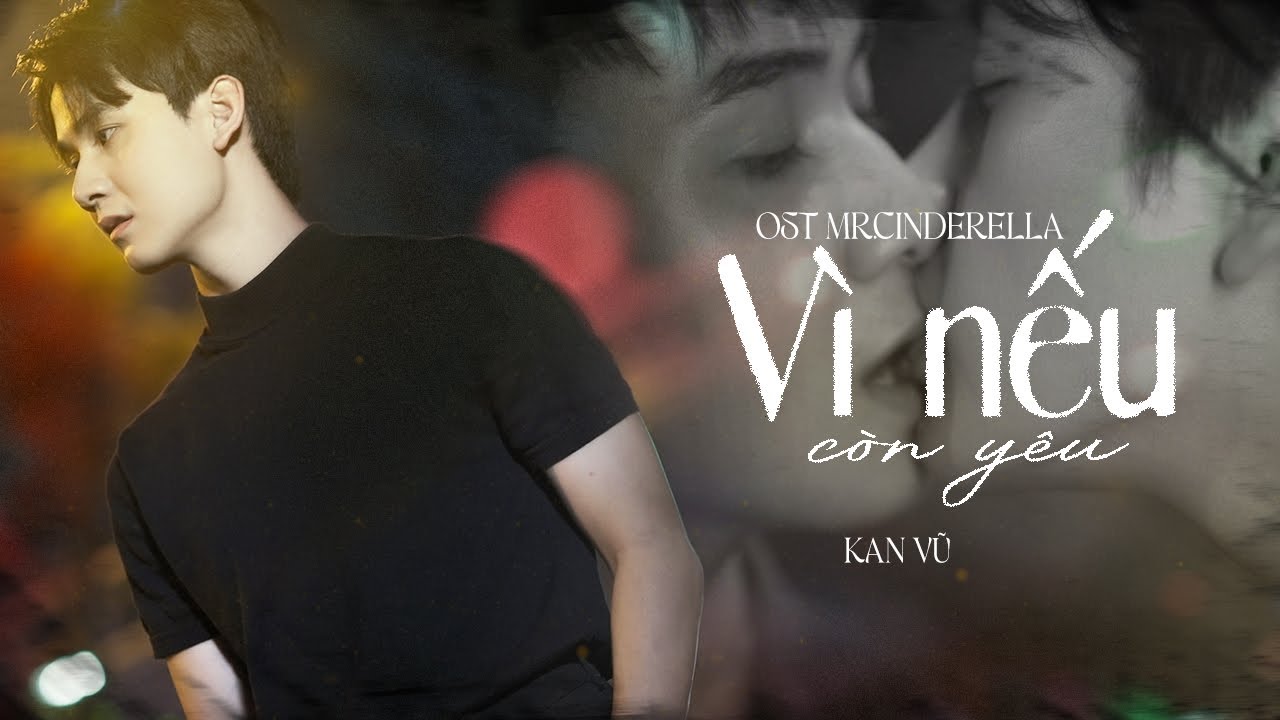 VÌ NẾU CÒN YÊU  -  OST MR.CINDERELLA SEASON 2  I  KAN VŨ  [OFFICIAL MUSIC VIDEO]