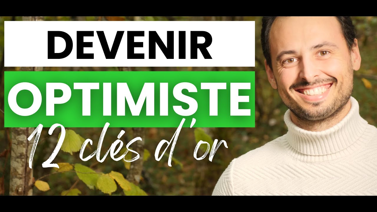 Comment DEVENIR OPTIMISTE et D&Eacute;VELOPPER L&rsquo;OPTIMISME (&Ecirc;tre optimiste, Psychologie positive) - 12 CL&Eacute;S