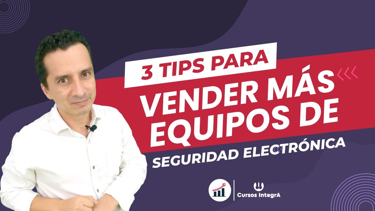 3 Tips para vender más equipos de Seguridad Electrónica 🤑