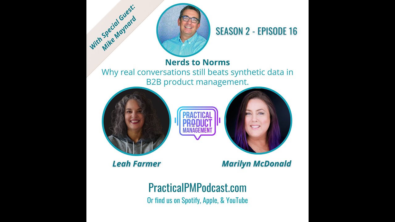 S1:E16 - Nerds to Norms: Why real conversations still beats synthetic data in B2B product management