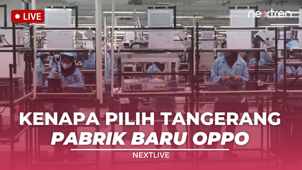 Kenapa OPPO Bikin Pabrik di Tangerang | NextLive