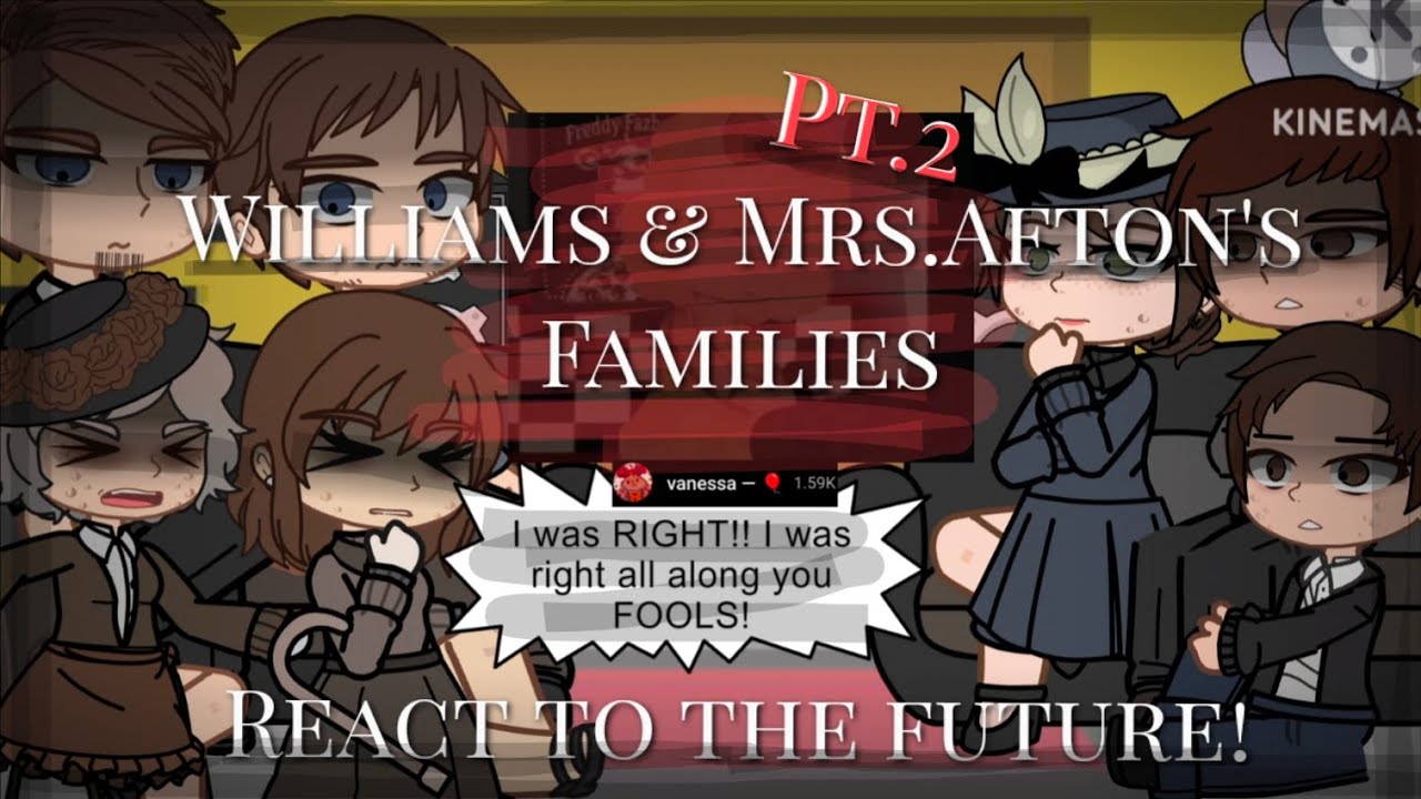 *~ | William & Mrs. Afton's families react to the Future! | ~*~ | Pt(2/2) | M.A.(Au)