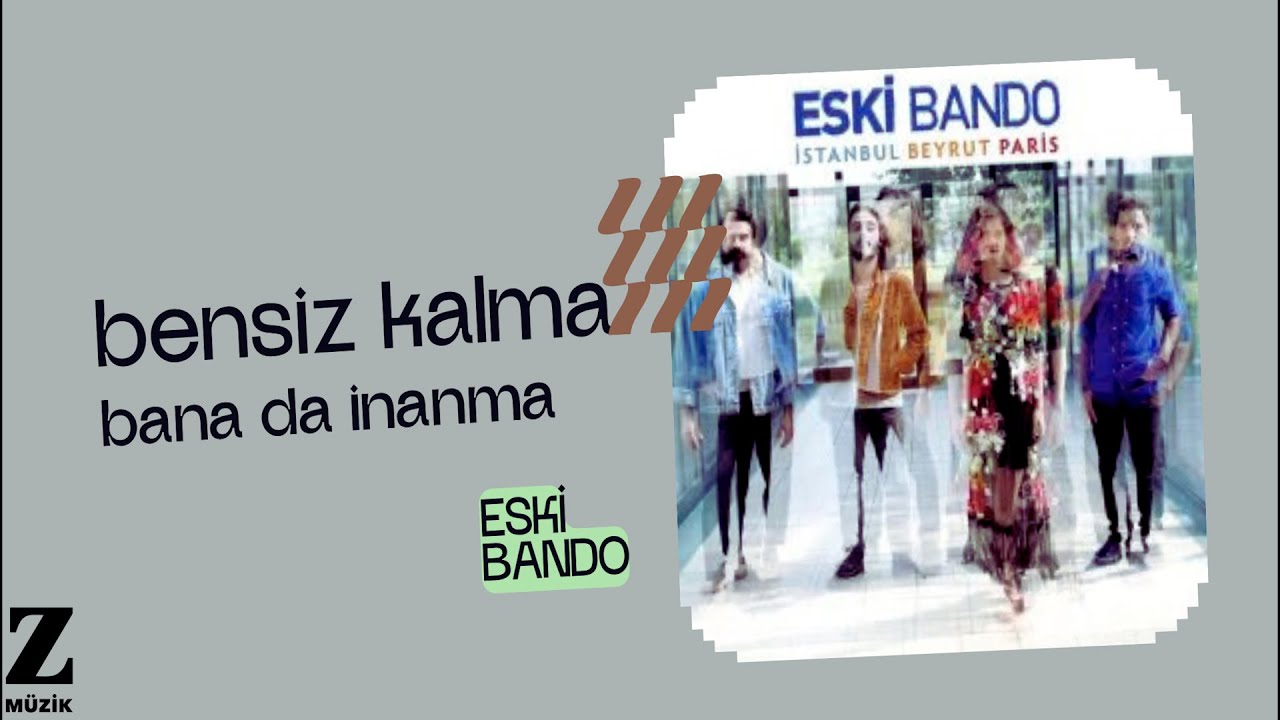Eski Bando - Bensiz Kalma Bana da İnanma I İstanbul Beyrut Paris &copy; Z Yapım