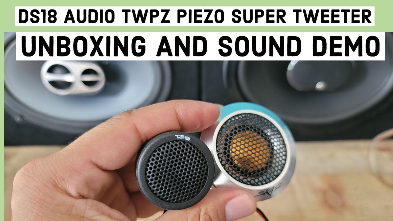 DS18 AUDIO TWPZ PIEZO Super Tweeter Unboxing and sound demo