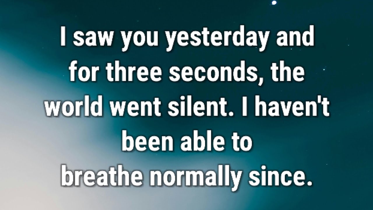 💌 I saw you yesterday and for three seconds...