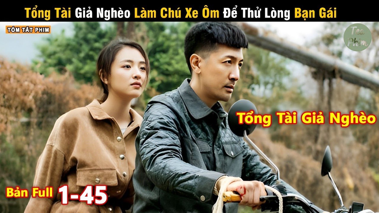 Review Phim: Tổng Tài Giả Nghèo Làm Chú Xe Ôm Để Thử Lòng Bạn Gái | Full | Tea Phim Review