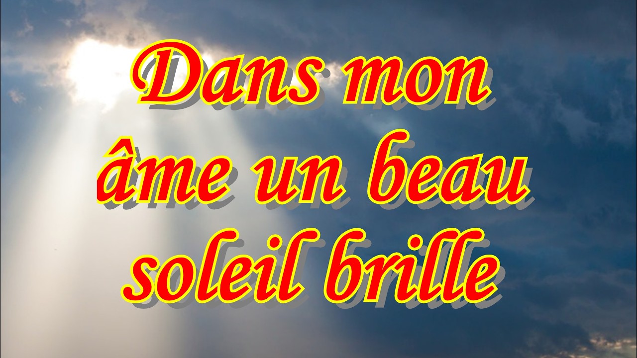Dans mon âme un beau soleil brille