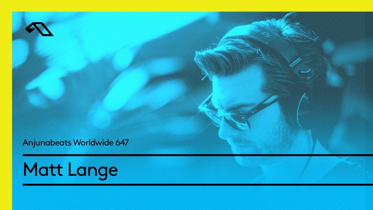 Anjunabeats Worldwide 647 with Matt Lange