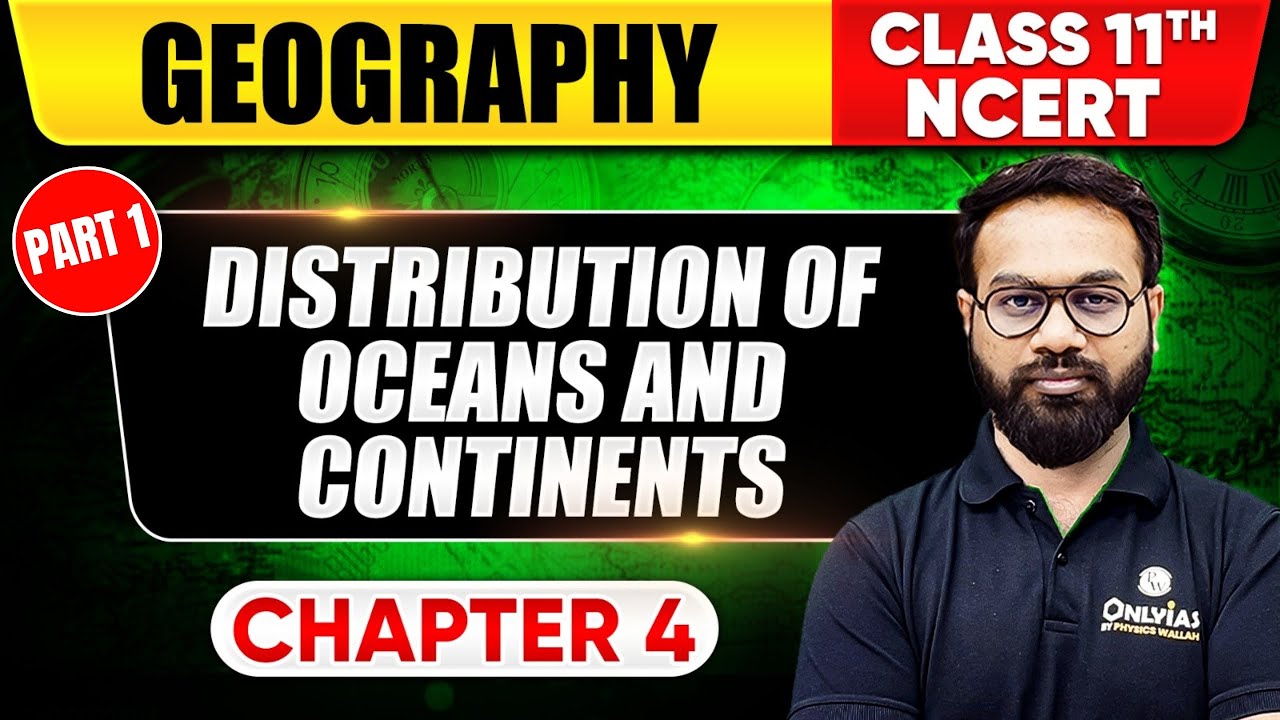 Distribution Of Ocean and Continents (Part 1) | Geography | Class 11 NCERT - Chapter 4 | UPSC