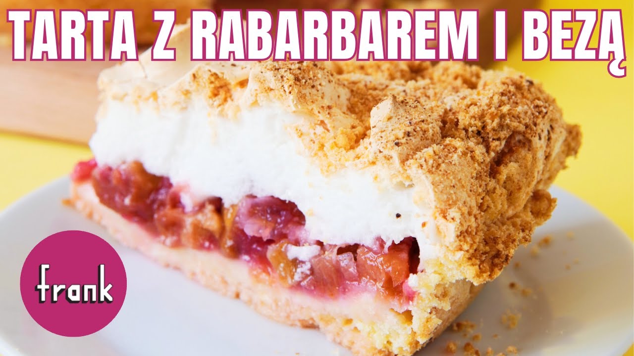 Wiosenna, krucha TARTA Z RABARBAREM i chrupiącą bezą! | Frank od kuchni