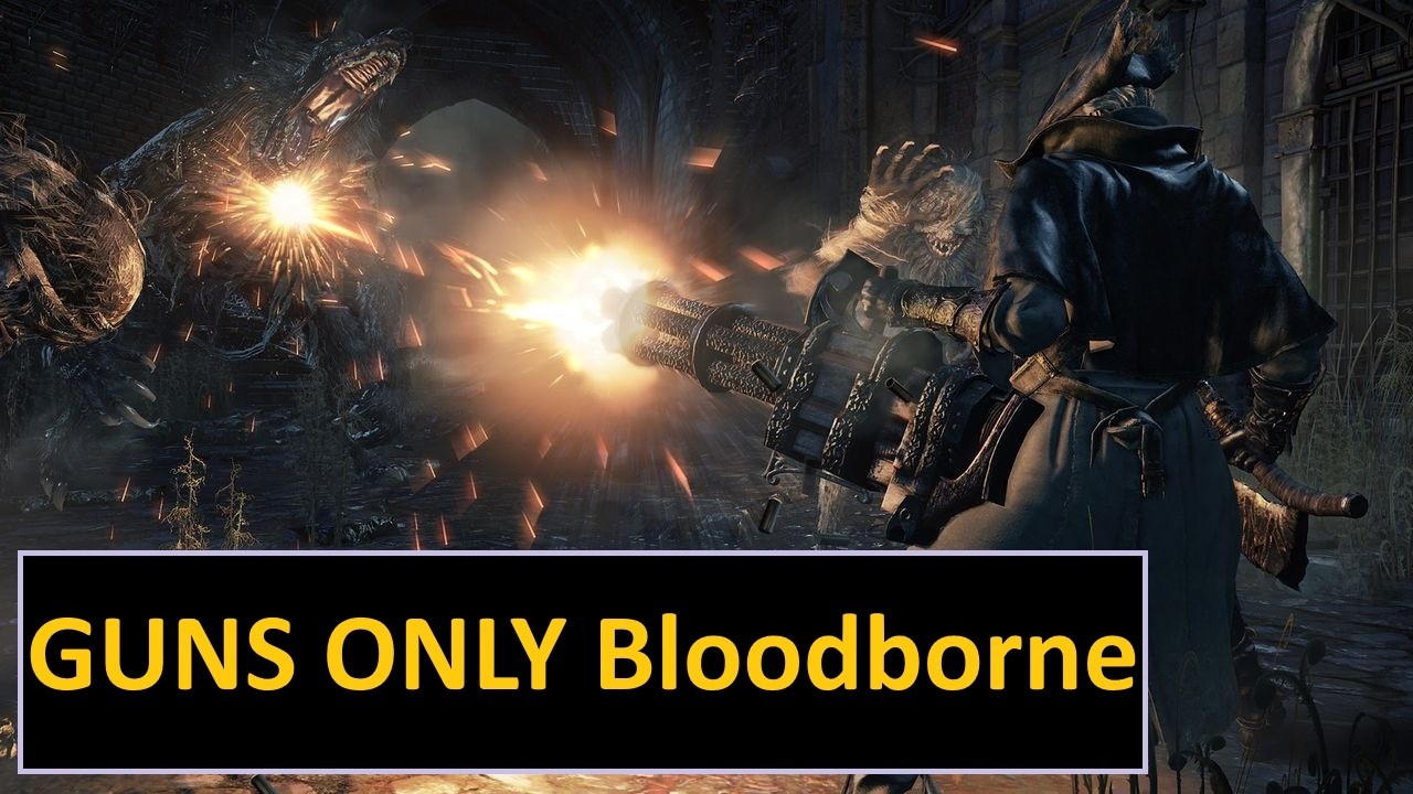 Can you beat Bloodborne with ONLY guns?  DLC Run!