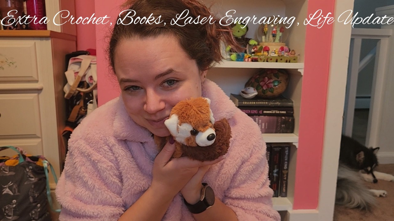 Extra: Crochet, Books, Laser Engraving, Life Update