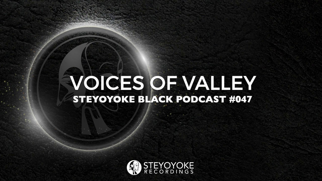Voices Of Valley - Steyoyoke Black Podcast #047