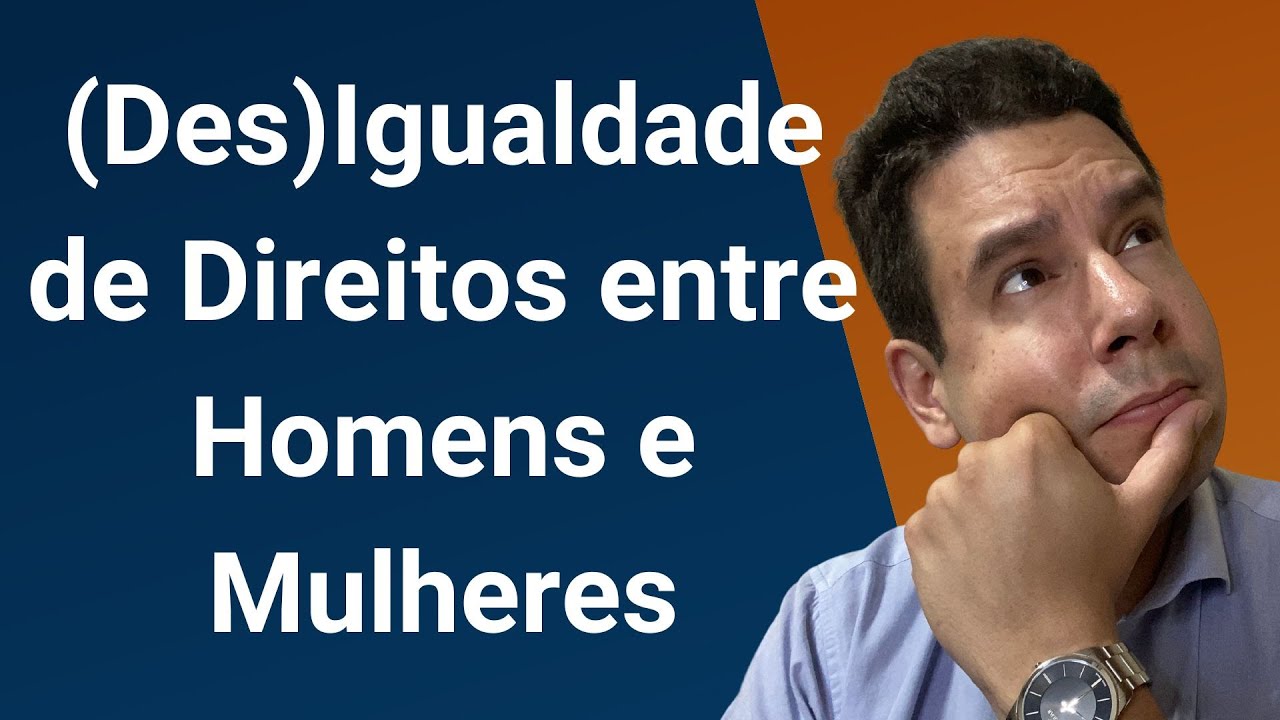 Igualdade de Direitos entre Homens e Mulheres: homens e mulheres podem ter direitos diferentes?