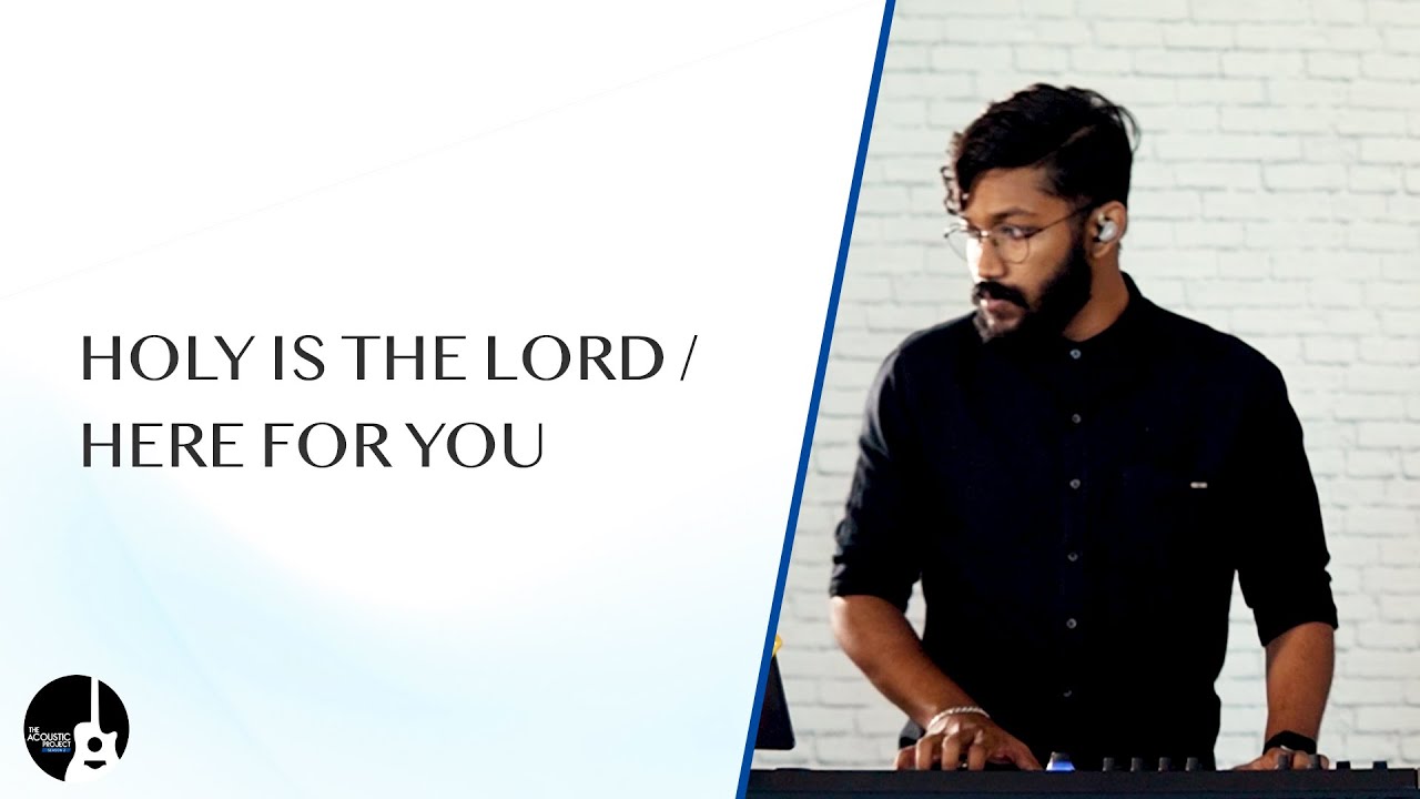 Holy Is The Lord + Here For You | The Acoustic Project - Season 2 | LIVE