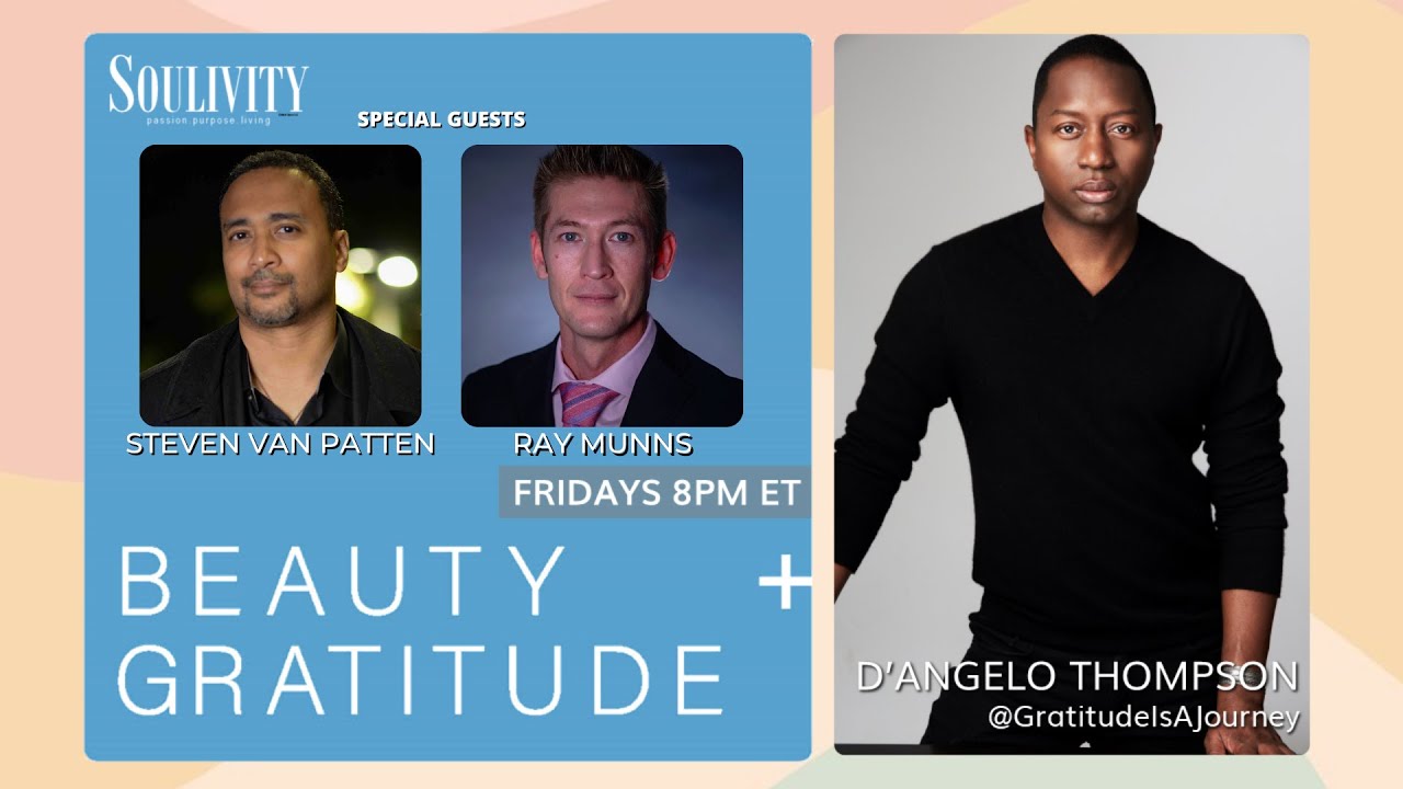BEAUTY+GRATITUDE with D'ANGELO THOMPSON, Guests: Steven Van Patten and Ray Munns