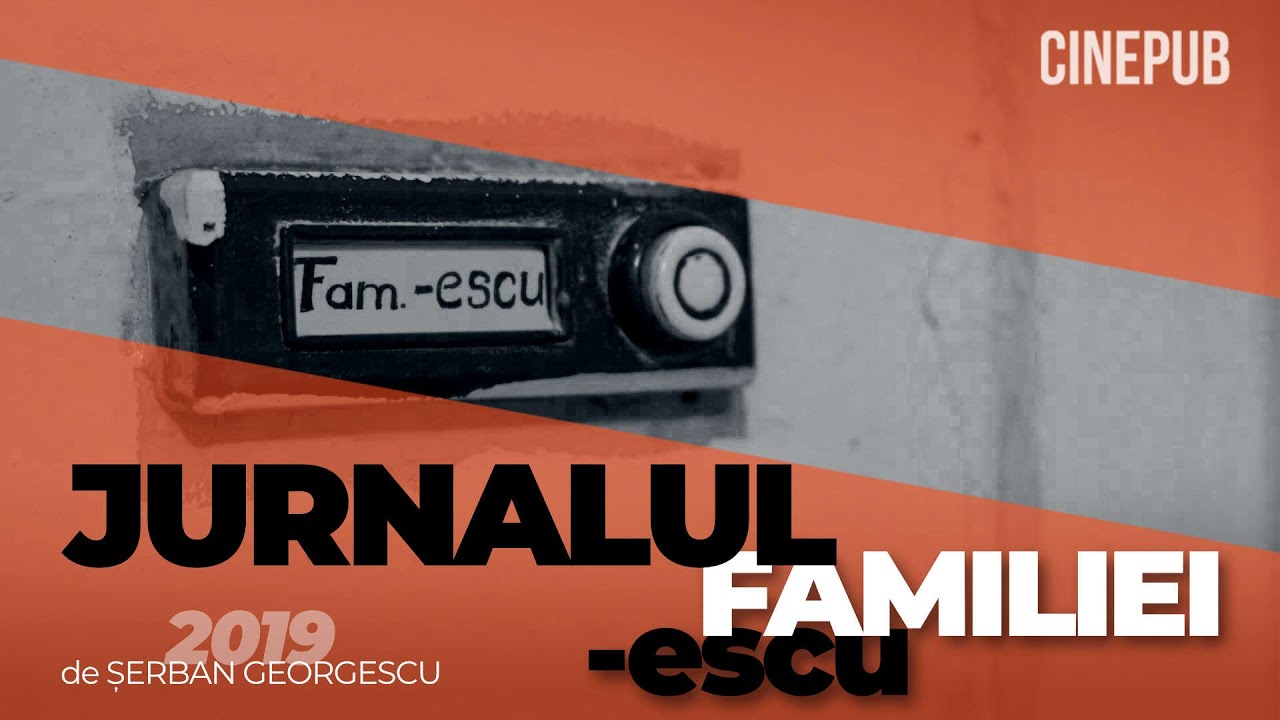 JURNALUL FAMILIEI -ESCU (2019) de Șerban Georgescu - documentar online pe CINEPUB