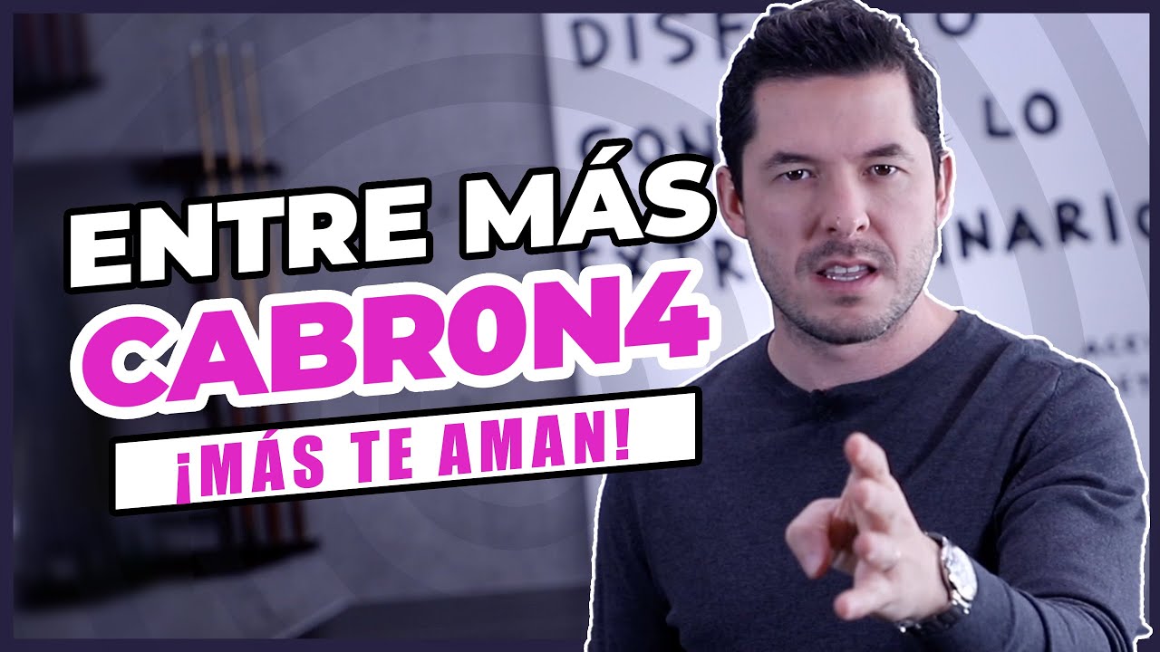 ¿POR QUÉ ENTRE MÁS CABR0N4 MÁS TE AMAN? 6 RAZONES | JORGE LOZANO H.