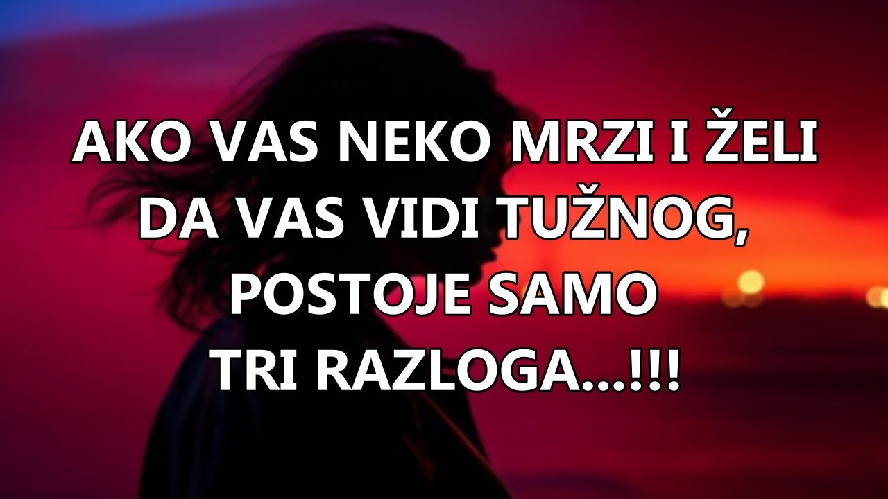 AKO VAS NEKO MRZI I ŽELI DA VAS VIDI TUŽNOG, POSTOJE SAMO TRI RAZLOGA...!!! | Mudre Riječi |