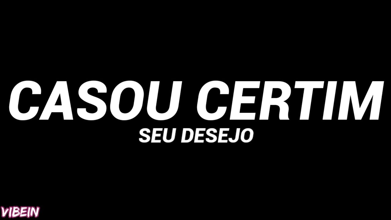 Seu Desejo - Casou Certim (Letra)