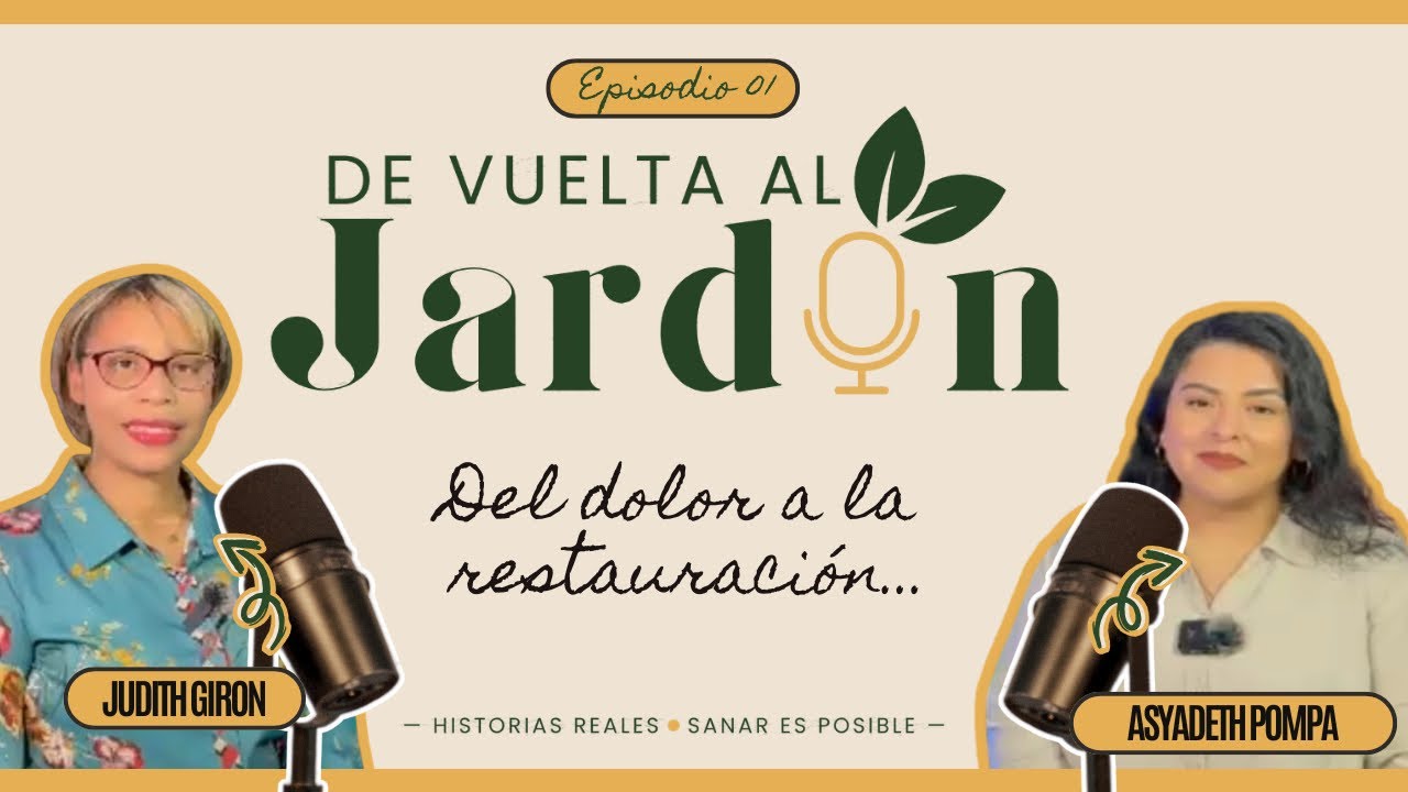 DEVUELTA AL JARDÍN/ DEL DOLOR A LA RESTAURACIÓN/ TESTIMONIO DE VIDA DE ASYADETH POMPA