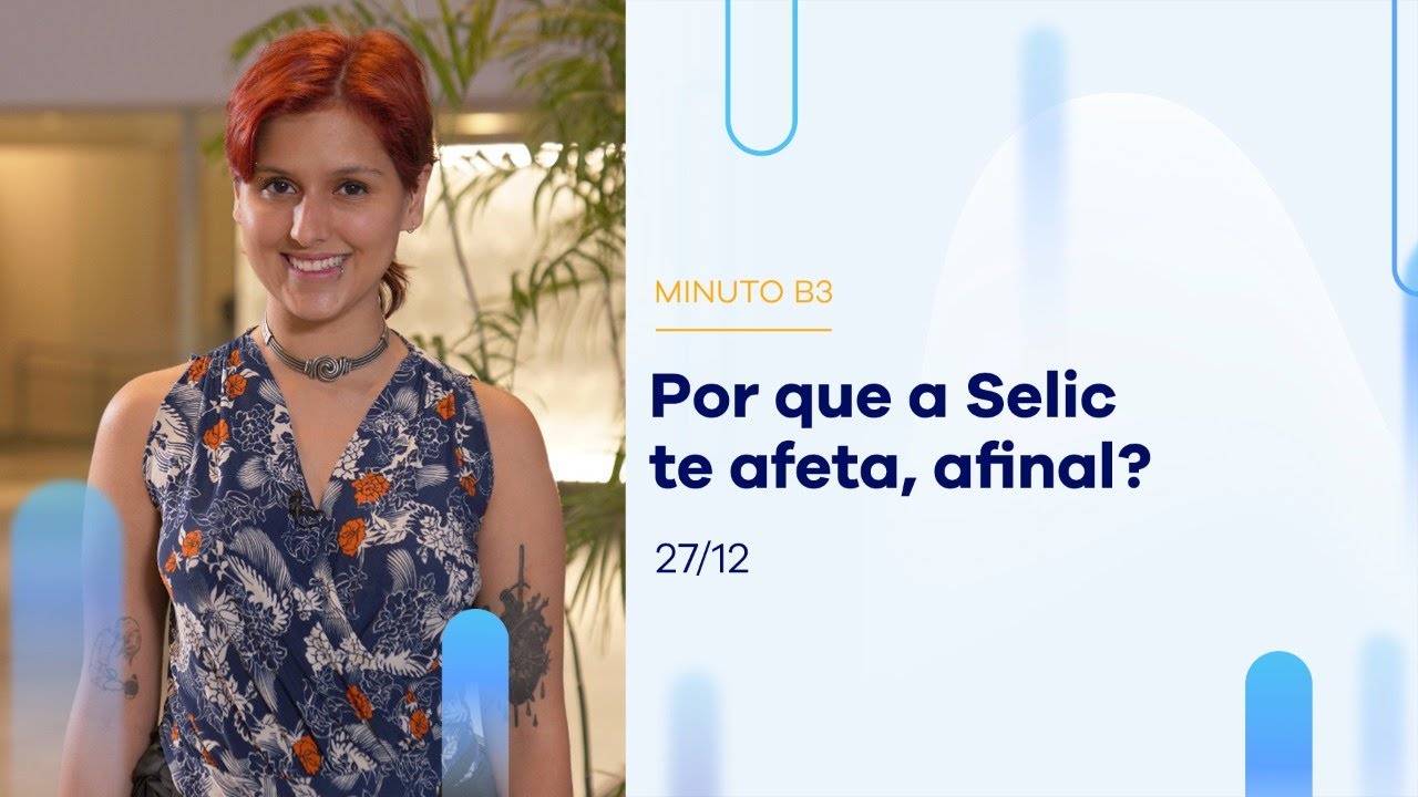 Taxa Selic: o que &eacute; e como afeta seu dinheiro | Minuto B3 &ndash; 27/12/2022